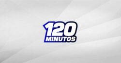 120 Minutos: Programa del 17 de Mayo de 2024